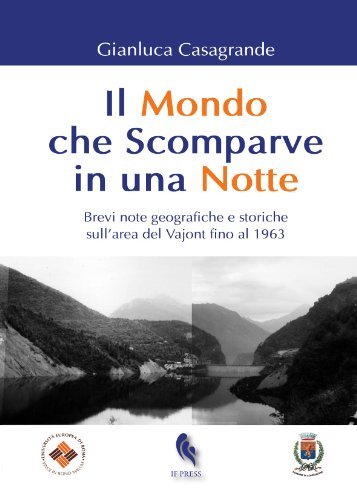 Il mondo che scomparve in una notte. Brevi note geografiche e storiche sull'area del Vajont fino al 1963