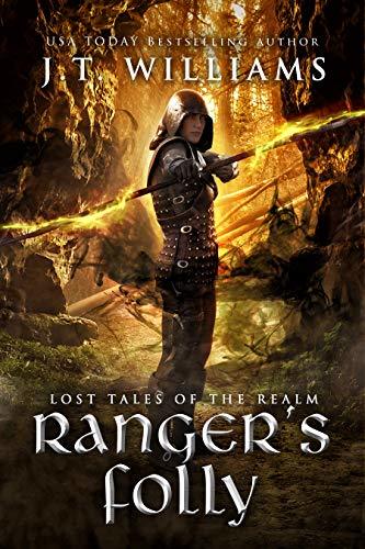 Ranger's Folly: A Tale of the Dwemhar (Lost Tales of the Realm) by [Williams, J.T.]