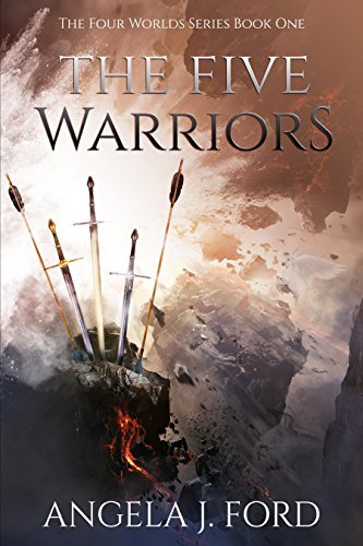The Five Warriors: A Sword & Sorcery Epic Fantasy (The Four Worlds Series Book 1) by [Ford, Angela J.]
