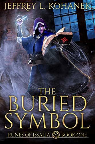 The Buried Symbol: A Discovery of Magic (Runes of Issalia Book 1) by [Kohanek, Jeffrey L.]