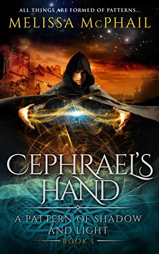 Cephrael's Hand: A Pattern of Shadow & Light Book One by [McPhail, Melissa]