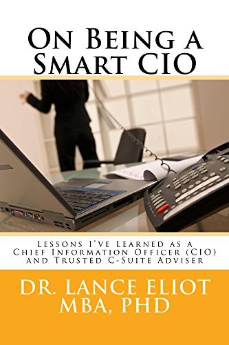 On Being a Smart CIO: Lessons I've Learned as a Chief Information Officer (CIO) and Trusted C-suite Adviser (English Edition)