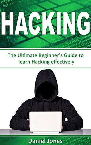 Hacking: The Ultimate Beginner's Guide to Learn Hacking Effectively(Penetration Testing, Basic Security, Wireless Hacking, Ethical Hacking, Programming Book-1) (English Edition)