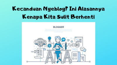  Kecanduan Ngeblog? Ini Alasannya Kenapa Kita Sulit Berhenti