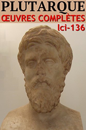 Plutarque: Oeuvres complètes - N° 136 (lci-eBooks)