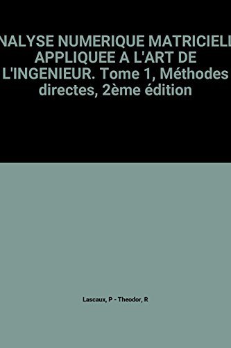 ANALYSE NUMERIQUE MATRICIELLE APPLIQUEE A L'ART DE L'INGENIEUR. : Tome 1, Méthodes directes, 2ème édition