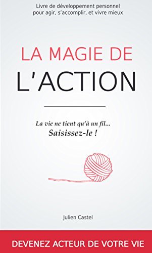 La Magie de l'action: Le livre de développement personnel pour agir, s'accomplir et vivre mieux