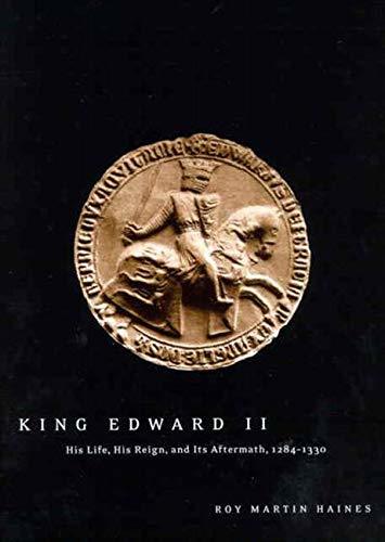 King Edward II: Edward of Caernarfon, His Life, His Reign, and Its Aftermath, 1284-1330