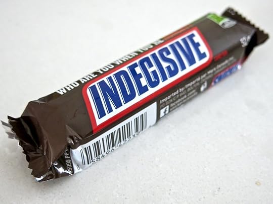 This Snickers bar read “Indecisive.” I couldn’t decide what that meant.