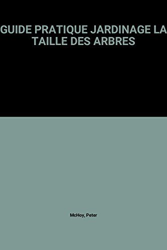 GUIDE PRATIQUE JARDINAGE LA TAILLE DES ARBRES