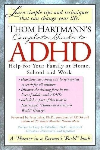 Thom Hartmann's Complete Guide to Adhd: Help for Your Family at Home, School and Work