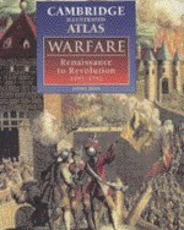 The Cambridge Illustrated Atlas of Warfare: Renaissance to Revolution, 1492-1792