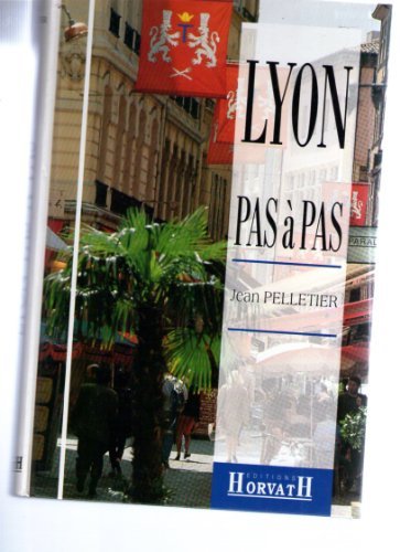 Lyon pas à pas Tome 1 : Rive droite de la Saône, Croix-Rousse, quais et ponts de la Saône