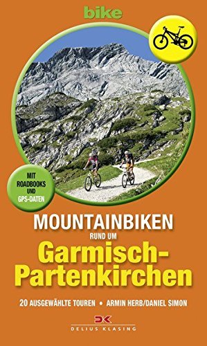 Mountainbiken rund um Garmisch-Partenkirchen: 20 ausgewählte Touren . Mit Roadbooks und GPS-Daten