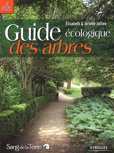 Guide écologique des arbres : Ornement, fruitier, forestier