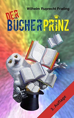 DER BÜCHERPRINZ oder: Wie ich Verleger wurde (Frielings Bücher für Autoren 5) (German Edition)