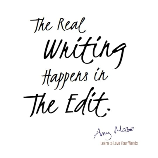 The real writing happen in the edit. It's not just about getting it done, it's about doing it properly and adding value.