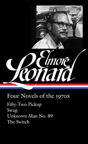Elmore Leonard: Four Novels of the 1970s (LOA #255): Fifty-Two Pickup / Swag / Unknown Man No. 89 / The Switch