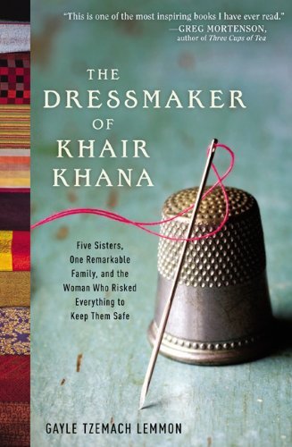 The Dressmaker of Khair Khana: Five Sisters, One Remarkable Family, and the Woman Who Risked Everything to Keep Them Safe (English Edition)