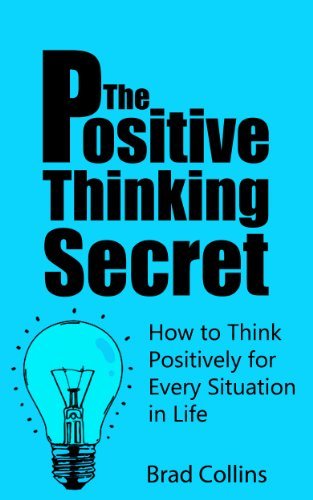 The Positive Thinking Secret - How to Think Positively for Every Situation in Life (Get Bonus Here) (English Edition)