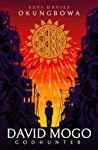 fall into fire, rise like a phoenix: David Mogo, Godhunter by Suyi Davies Okungbowa