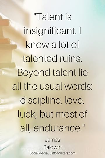 Talent is insignificant. I know a lot of talented ruins. Beyond talent lie all the usual words_ discipline, love, luck, but most of all, endurance. James Baldwin