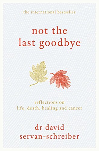 Not the Last Goodbye: Reflections on life, death, healing and cancer (English Edition)