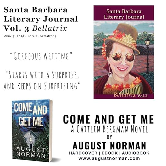The Santa Barbara Literary Journal reviewed August Norman's debut thriller Come and Get Me: A Caitlin Bergman Novel in volume 3, Bellatrix.