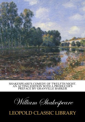 Shakespeare's comedy of twelfth night. An acting edition with a producer's preface by Granville Barker