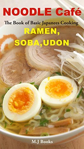 NOODLE Café RAMEN, SOBA, UDON: The Book of Basic Japanees Cooking (English Edition)