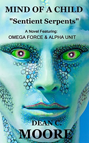 Mind of a Child: "Sentient Serpents" (OMEGA FORCE and ALPHA UNIT Book 1) (English Edition)