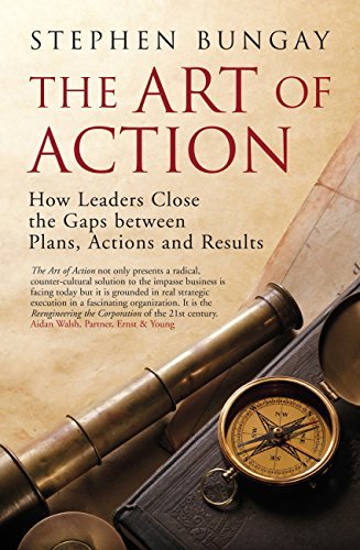 The Art of Action: How Leaders Close the Gaps between Plans, Actions and Results (English Edition)