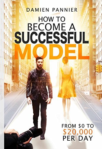 How to Become a Successful Model: How to Become a Successful Model by Damien PANNIER (English Edition)