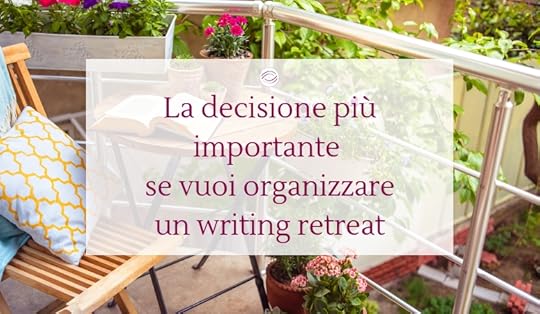 La decisione più importante se vuoi organizzare un writing retreat