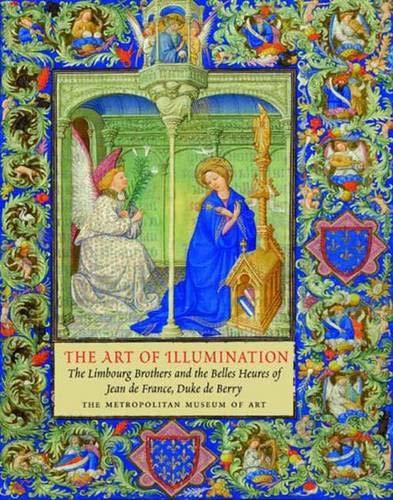 The Art of Illumination: The Limbourg Brothers and the Belles Heures of Jean De France, Duc De Berry