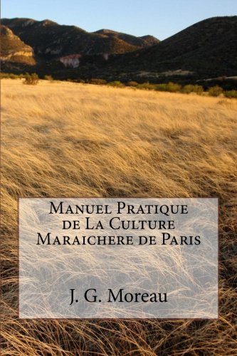 Manuel Pratique de La Culture Maraichere de Paris
