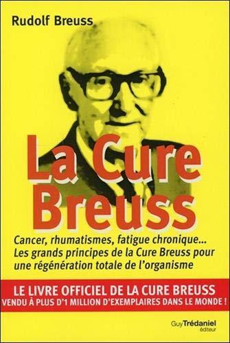 La cure Breuss : Cancer, rhumatismes, fatigue chronique... Les grands principes de la Cure Breuss pour une régénération totale de l'organisme