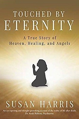 Book cover: Touched by Eternity (A True Story of Heaven, Healing, and Angels) by Susan Harris