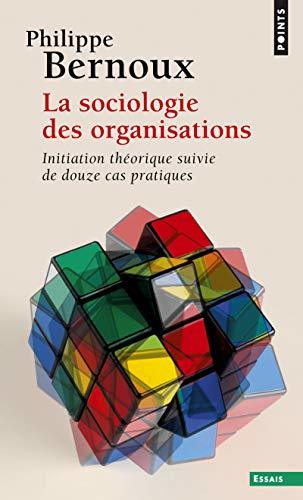 La Sociologie des organisations. Initiation théorique suivie de douze cas pratiques
