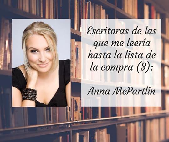 Escritoras de los que me leería hasta la lista de la compra (III): Anna McPartlin
