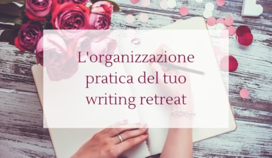 L'organizzazione pratica del tuo writing retreat