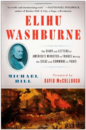 Elihu Washburne: The Diary and Letters of America's Minister to France During the Siege and Commune of Paris