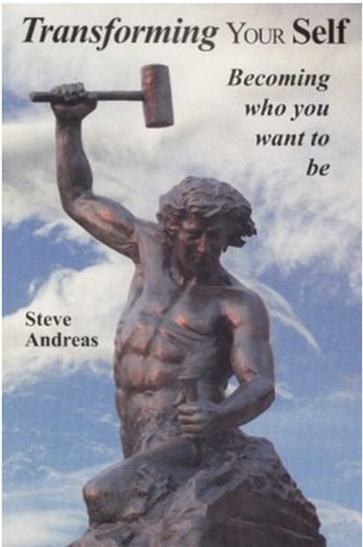 Transforming Your Self: Becoming Who You Want to Be