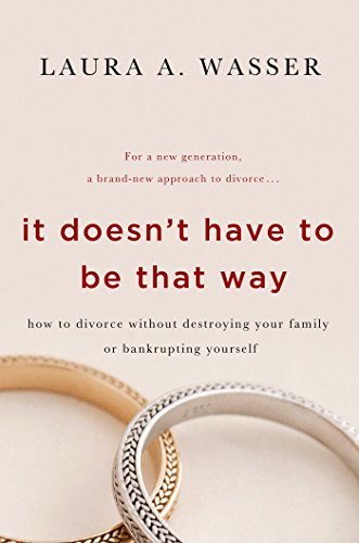 It Doesn't Have to Be That Way: How to Divorce Without Destroying Your Family or Bankrupting Yourself (English Edition)