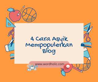 4 Cara Asyik Mempopulerkan Blog