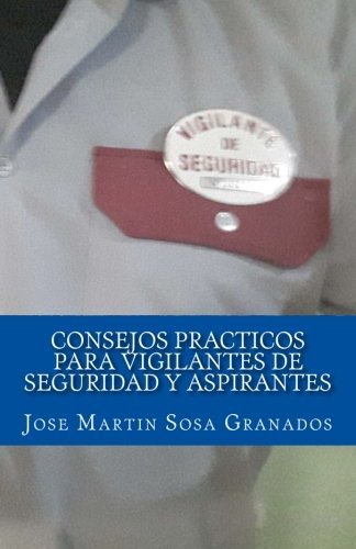 Consejos practicos para vigilantes de seguridad y aspirantes: Experiencias de vigilantes de seguridad