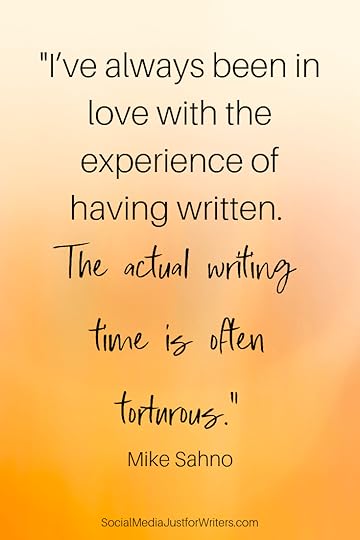 Mike Sahno: I’ve always been in love with the experience of having written. The actual writing time is often torturous.