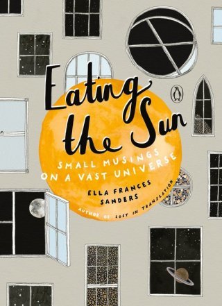Eating the Sun: A Lovely Illustrated Celebration of Wonder, the Science of How the Universe Works, and the Existential Mystery of Being Human