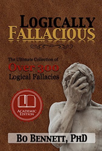 Logically Fallacious: The Ultimate Collection of Over 300 Logical Fallacies (Academic Edition) (English Edition)