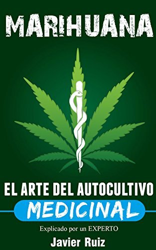 Marihuana - El arte del Autocultivo Medicinal: Plantacion de marihuana y Cultivo Indoor (Spanish Edition)